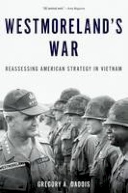 Gregory A. Daddis - Westmoreland´s War: Reassessing American Strategy in Vietnam - 9780190231460 - V9780190231460