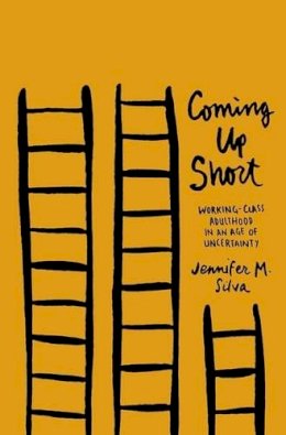 Jennifer M. Silva - Coming Up Short: Working-Class Adulthood in an Age of Uncertainty - 9780190231897 - V9780190231897