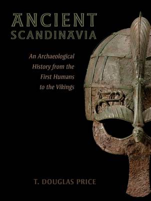 T. Douglas Price - Ancient Scandinavia: An Archaeological History from the First Humans to the Vikings - 9780190231972 - V9780190231972