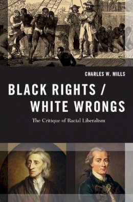 Charles W. Mills - Black Rights/White Wrongs: The Critique of Racial Liberalism - 9780190245429 - V9780190245429