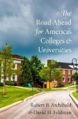 Robert B. Archibald - The Road Ahead for America´s Colleges and Universities - 9780190251918 - V9780190251918