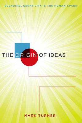 Mark Turner - The Origin of Ideas: Blending, Creativity, and the Human Spark - 9780190263157 - V9780190263157