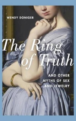 Wendy Doniger - The Ring of Truth: And Other Myths of Sex and Jewelry - 9780190267117 - V9780190267117