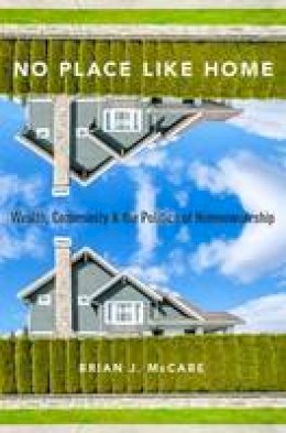 Brian J. McCabe - No Place Like Home: Wealth, Community and the Politics of Homeownership - 9780190270469 - V9780190270469