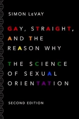 Simon Levay - Gay, Straight, and the Reason Why: The Science of Sexual Orientation - 9780190297374 - V9780190297374