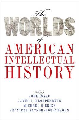 Joel Isaac (Ed.) - The Worlds of American Intellectual History - 9780190459475 - V9780190459475