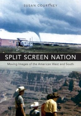 Susan Courtney - Split Screen Nation: Moving Images of the American West and South - 9780190459970 - V9780190459970