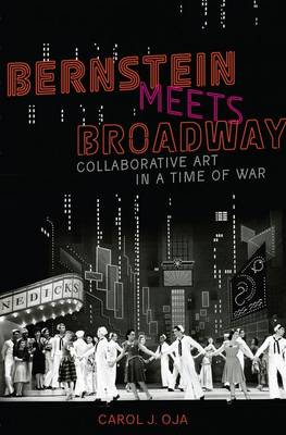 Carol J. Oja - Bernstein Meets Broadway: Collaborative Art in a Time of War - 9780190467586 - V9780190467586