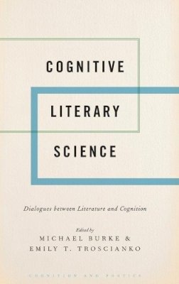 Michael; Tros Burke - Cognitive Literary Science: Dialogues between Literature and Cognition - 9780190496869 - V9780190496869