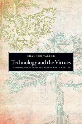 Shannon Vallor - Technology and the Virtues: A Philosophical Guide to a Future Worth Wanting - 9780190498511 - V9780190498511