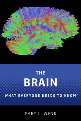 Gary Lee Wenk - The Brain: What Everyone Needs To Know (R) - 9780190603397 - V9780190603397