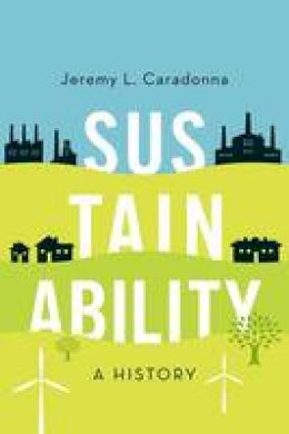 Jeremy L. Caradonna - Sustainability: A History - 9780190614478 - V9780190614478