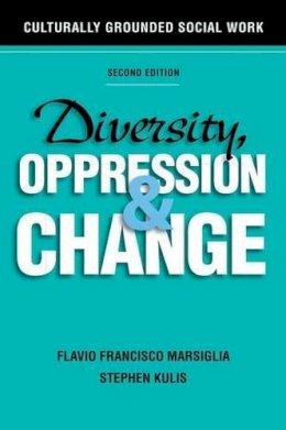 Marsiglia, Flavio Francisco; Kulis, Stephen - Diversity, Oppression, and Change: Culturally Grounded Social Work - 9780190615512 - V9780190615512