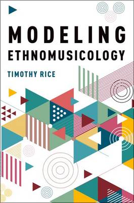 Timothy Rice - Modeling Ethnomusicology - 9780190616892 - V9780190616892