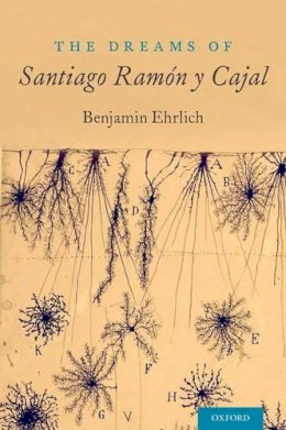 Benjamin Ehrlich - The Dreams of Santiago Ramón y Cajal - 9780190619619 - V9780190619619