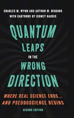 Charles M. Wynn - Quantum Leaps in the Wrong Direction: Where Real Science Ends...and Pseudoscience Begins - 9780190620295 - V9780190620295