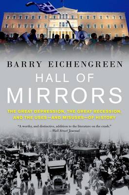 Barry Eichengreen - Hall of Mirrors: The Great Depression, the Great Recession, and the Uses-and Misuses-of History - 9780190621070 - V9780190621070