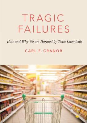 Carl F. Cranor - Tragic Failures: How and Why We are Harmed by Toxic Chemicals - 9780190635756 - V9780190635756