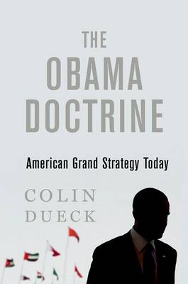 Colin Dueck - The Obama Doctrine: American Grand Strategy Today - 9780190659943 - V9780190659943