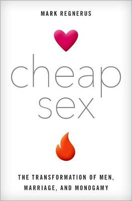 Mark D. Regnerus - Cheap Sex: The Transformation of Men, Marriage, and Monogamy - 9780190673611 - V9780190673611