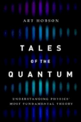 Art Hobson - Tales of the Quantum: Understanding Physics´ Most Fundamental Theory - 9780190679637 - V9780190679637