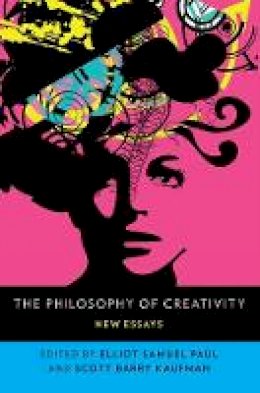 Elliot Samuel Paul (Ed.) - The Philosophy of Creativity: New Essays - 9780190683757 - V9780190683757