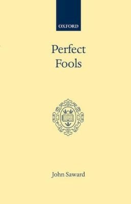 Theology Faculty John Saward - Perfect Fools: Folly for Christ's Sake in Catholic and Orthodox Spirituality - 9780192132307 - KSG0033889