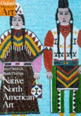 Janet Catherine Berlo - Native North American Art (Oxford History of Art) - 9780192842183 - 9780192842183