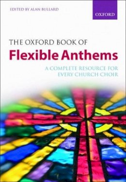 Alan Bullard (Ed.) - The Oxford Book of Flexible Anthems: A complete resource for every church choir - 9780193358966 - V9780193358966