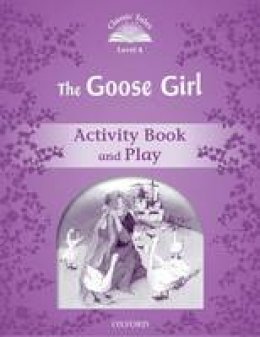 Arengo Sue - Classic Tales: Level 4: The Goose Girl Activity Book & Play - 9780194239479 - V9780194239479