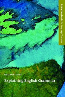 George Yule - Explaining English Grammar (Oxford Handbooks for Language Teachers) - 9780194371728 - V9780194371728