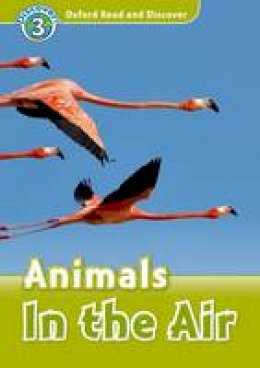 Unknown - Oxford Read and Discover: Level 3: Animals in the Air - 9780194643856 - V9780194643856