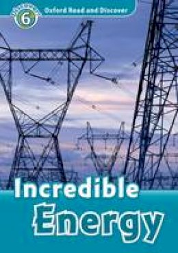 Louise Spilsbury Richard Spilsbury Hazel Geatches - Oxford Read and Discover: Level 6: Incredible Energy - 9780194645645 - V9780194645645