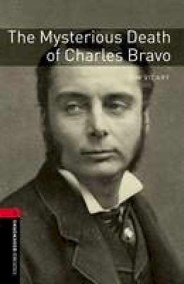 Tim Vicary - Oxford Bookworms Library: The Mysterious Death of Charles Bravo: Level 3: 1000-Word Vocabulary (Oxford Bookworms Library: True Stories: Level 3) - 9780194793872 - V9780194793872