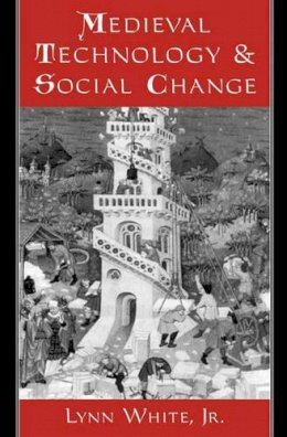 Lynn White - Medieval Technology and Social Change - 9780195002669 - V9780195002669