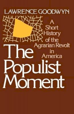 Lawrence Goodwyn - The Populist Moment. A Short History of the Agrarian Revolt in America.  - 9780195024173 - V9780195024173