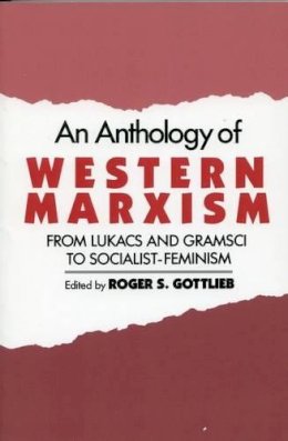 Roger S. . Ed(S): Gottlieb - An Anthology of Western Marxism: From Luk CS and Gramsci to Socialist-Feminism - 9780195055696 - V9780195055696