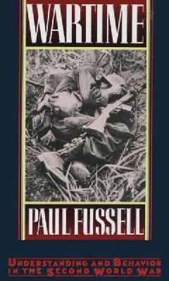 Paul Fussell - Wartime: Understanding and Behavior in the Second World War - 9780195065770 - V9780195065770