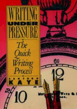 Sanford Kaye - Writing Under Pressure: The Quick Writing Process (Oxford paperbacks) - 9780195066616 - V9780195066616