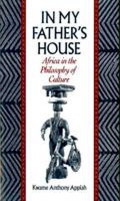 Kwame Anthony Appiah - In My Father's House: Africa in the Philosophy of Culture - 9780195068528 - V9780195068528