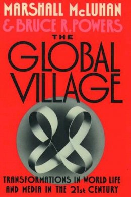 Marshall McLuhan - The Global Village: Transformations in World Life and Media in the 21st Century - 9780195079104 - V9780195079104