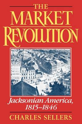 Charles Sellers - The Market Revolution: Jacksonian America 1815-1846 - 9780195089202 - V9780195089202