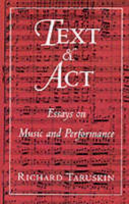 Richard Taruskin - Text and Act: Essays on Music and Performance - 9780195094589 - V9780195094589