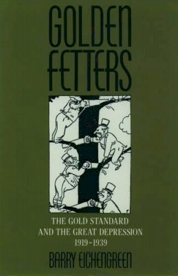 Barry Eichengreen - Golden Fetters: The Gold Standard and the Great Depression, 1919-1939 - 9780195101133 - V9780195101133