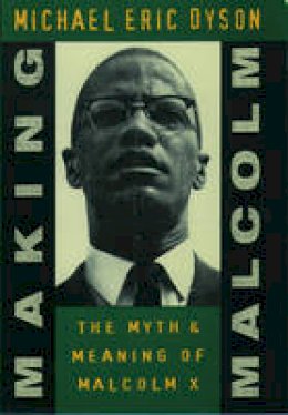 Michael Eric Dyson - Making Malcolm: The Myth and Meaning of Malcolm X - 9780195102857 - V9780195102857