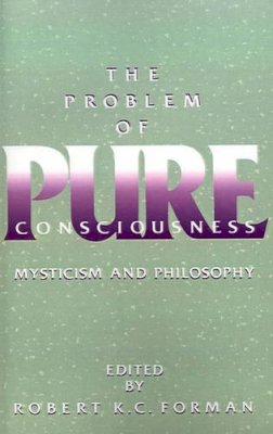 (Edited By Robert K.C. Forman) - The Problem of Pure Consciousness: Mysticism and Philosophy - 9780195109764 - KSG0034754