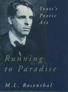 M.L. Rosenthal - Running to Paradise: Yeats's Poetic Art - 9780195113914 - V9780195113914