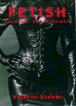 Valerie Steele - Fetish: Fashion, Sex, and Power - 9780195115796 - V9780195115796