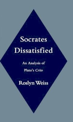 Roslyn Weiss - Socrates Dissatisfied: An Analysis of Plato's Crito - 9780195116847 - KSG0033212