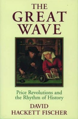 David Hackett Fischer - The Great Wave: Price Revolutions and the Rhythm of History - 9780195121216 - 9780195121216